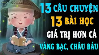 🗣 ĐIỀU QUÍ GIÁ NHẤT TRÊN ĐỜI | 13 Câu Chuyện 13 Bài Học Cuộc Sống Giá Trị Hơn Cả Vàng Bạc, Châu Báu