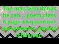 The man who thinks he can..(poem)questions and answers, class 6 page 43