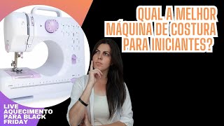 Qual a melhor MÁQUINA de costura para INICINTES???