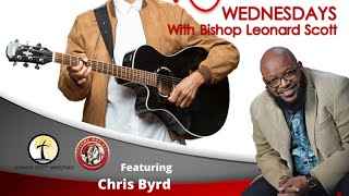 Special Guest: Chris Byrd | Worship & Wellness Wednesday w/ Bishop Leonard Scott
