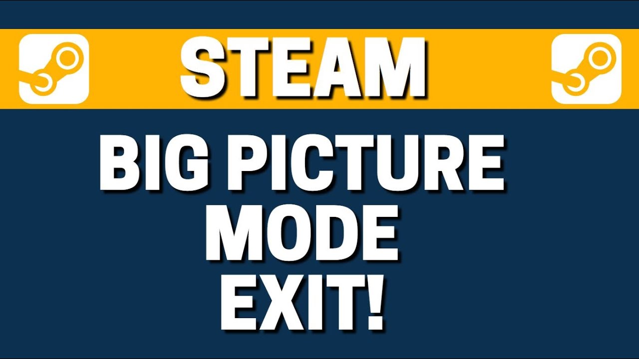 How To Exit Big Picture Mode On Steam - YouTube