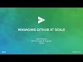 Managing GitHub at Scale - GitHub Universe 2016