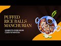 Puffed Rice Balls Manchurian | Puffed Rice Balls in Spicy Manchurian Sauce Quick Must Try Snack