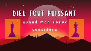 Dieu Tout Puissant quand mon coeur considère