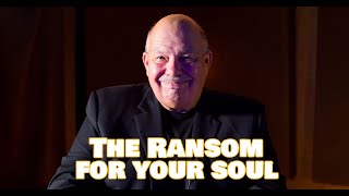 The Ransom For Your Soul