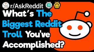 What's The Biggest Reddit Troll You've Pulled Off? (r/AskReddit)