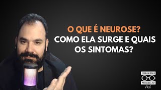 O que é NEUROSE? Como ela surge e quais os SINTOMAS?