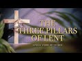 What are the Three Pillars of Lent?