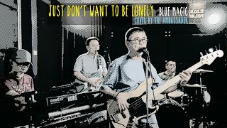 Just Don’t Want to be Lonely – Blue Magic (cover by The Ambassador Band)