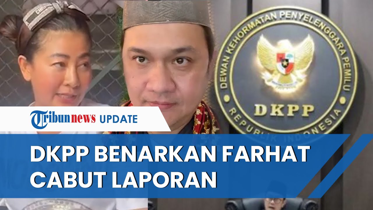 DKPP Konfirmasi Farhat Abbas Cabut Laporan Hasnaeni 'Wanita Emas' Soal ...