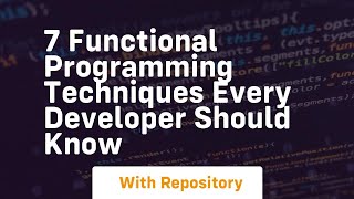 7 functional programming techniques every developer should know