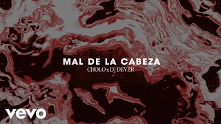 Cholo, DJ Dever - Mal De La Cabeza