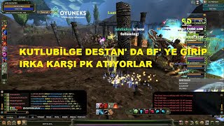 KutluBilge Destan' da Bf' ye Girip Irka Karşı Pk Atıyorlar - Destan Bf' de - Knight Online