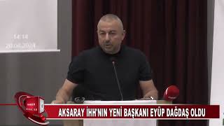 Aksaray İHH'nın yeni başkanı Eyüp DAĞDAŞ oldu (KANAL 68 TV) #Aksarayhaber