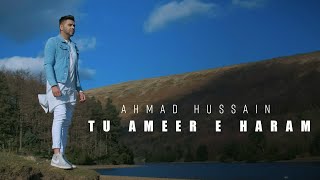 Ahmad Hussain  - Tu Ameer e Haram | Official Video