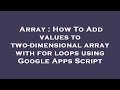 Array : How To Add values to two-dimensional array with for loops using Google Apps Script