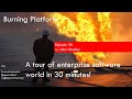 Burning Platform: A tour of enterprise software world in 30 minutes!