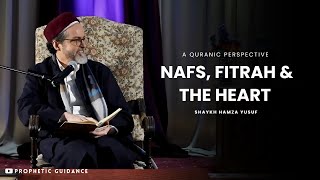 Nafs, Fitrah, Heart \u0026 Overcoming Ego -- Shaykh Hamza Yusuf