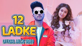 12 Ladke - Tony Kakkar , Neha Kakkar | Official Music Video