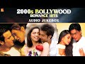 2000s Bollywood Romance Hits | Audio Jukebox | Hindi Love Songs | Superhit Romantic Songs