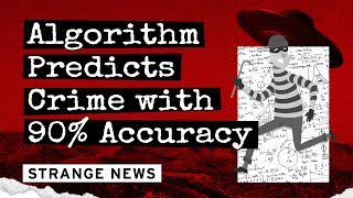 Algorithm Predicts Crime with 90% Accuracy