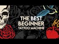 BEST TATTOO MACHINE FOR BEGINNERS