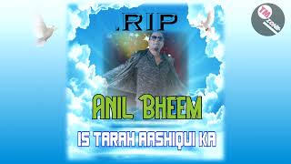 The Vocalist Anil Bheem - Is Tarah Aashiqui Ka [ Bollywood Cover ] R.I.P Legend