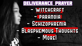 Powerful Deliverance Prayer | Paranoia Witchcraft Intimidation \u0026 Blasphemous Thoughts