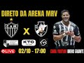 🚨AO VIVO🚨 ATLÉTICO-MG X VASCO  / PRÉ-JOGO / JOGO / PÓS-JOGO