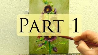 How to Paint Hollyhocks - Alla Prima Oil Painting Video - Bill Inman Part 1 of 9
