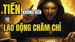 TIỀN Không Đến Từ Lao Động Chăm Chỉ: Con Đường Giàu Có Mà Bạn Cần Biết