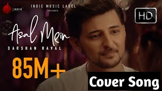Asal Mein - Darshan Raval | Official Video | - Latest Hit song 2020 Cover song rs singer |rsc singer