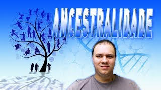 DESCUBRA A IMPORTÂNCIA DA ANCESTRALIDADE