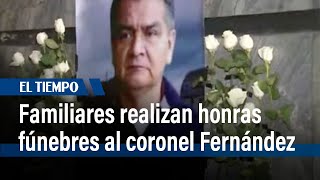 Familiares realizan honras fúnebres al coronel (r) Fernández en Bogotá| El Tiempo