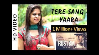 Tere Sang Yaara - Female Cover By Amrita Nayak | Rustom | Akshay Kumar & Ileana D'cruz | Atif Aslam