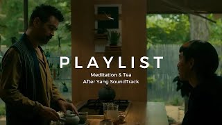 𝗣𝗹𝗮𝘆𝗹𝗶𝘀𝘁 Meditation \u0026 Tea |  Movie. After Yang Sound track