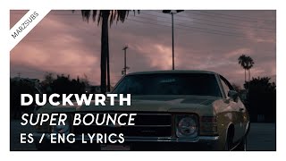 DUCKWRTH - Super Bounce ft. EARTHGANG // Lyrics - Letra