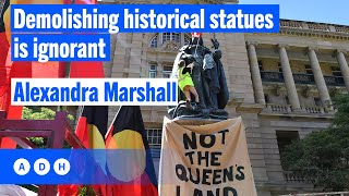 Demolishing historical statues is ignorant: Alexandra Marshall | Fred Pawle