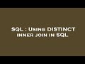SQL : Using DISTINCT inner join in SQL