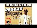 Joshua Kesler Reggae Gospel Mix mixed By DJ Tinashe 11-10-2020