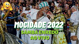 MOCIDADE 2022 SAMBA ENREDO AO VIVO