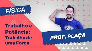 FÍSICA - TRABALHO DE UMA FORÇA