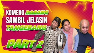 KOMENG DAGANG SAMBIL JELASIN TANGERANG PART 2