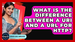 What Is The Difference Between A URI And A URL For HTTP? - Server Logic Simplified