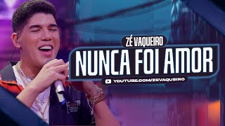 Zé Vaqueiro - Nunca Foi Amor (Video Oficial)