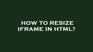 How to resize iframe in html?