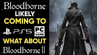Bloodborne VERY LIKELY Coming To PS5 And PC! - What About Bloodborne 2?