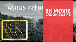 #8K Canon EOS R5 footage アクロス福岡　ACROSS fukuoka  8k #japan #fukuoka #8k #footage #fukuoka #japan #福岡