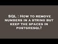 SQL : How to remove numbers in a string but keep the spaces in postgresql?