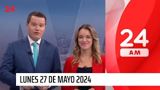 24 AM - Lunes 27 de mayo 2024 | 24 Horas TVN Chile